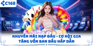 Khuyến Mãi Nạp Đầu - Cơ Hội Gia Tăng Vốn Ban Đầu Hấp Dẫn
