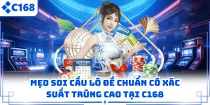 Mẹo Soi Cầu Lô Đề Chuẩn Có Xác Suất Trúng Cao Tại C168