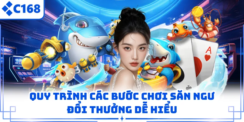 Quy trình các bước chơi săn ngư đổi thưởng dễ hiểu