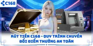 Rút Tiền C168 - Quy Trình Chuyển Đổi Điểm Thưởng An Toàn