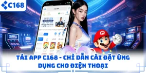 Tải App C168 - Chỉ Dẫn Cài Đặt Ứng Dụng Cho Điện Thoại